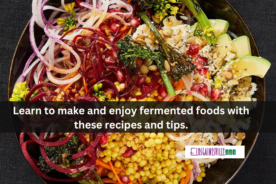Learn to make and enjoy fermented foods with these recipes and tips.
