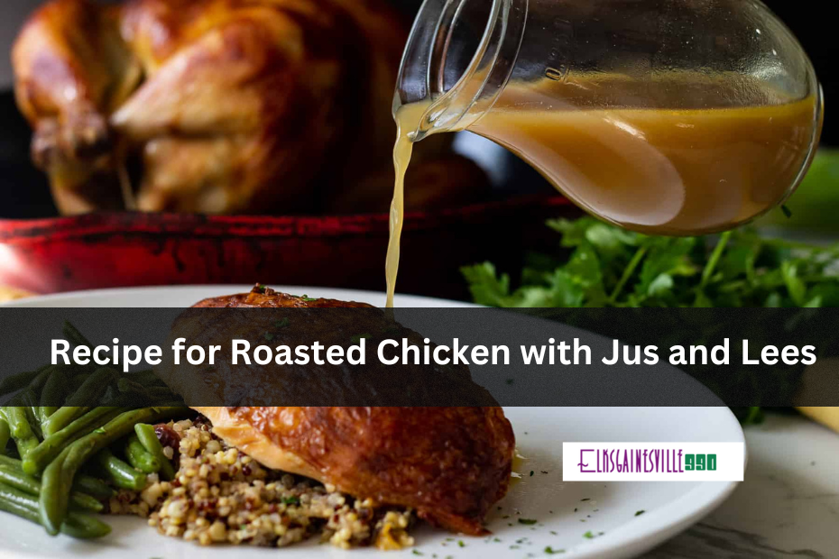 Recipe for Roasted Chicken with Jus and Lees